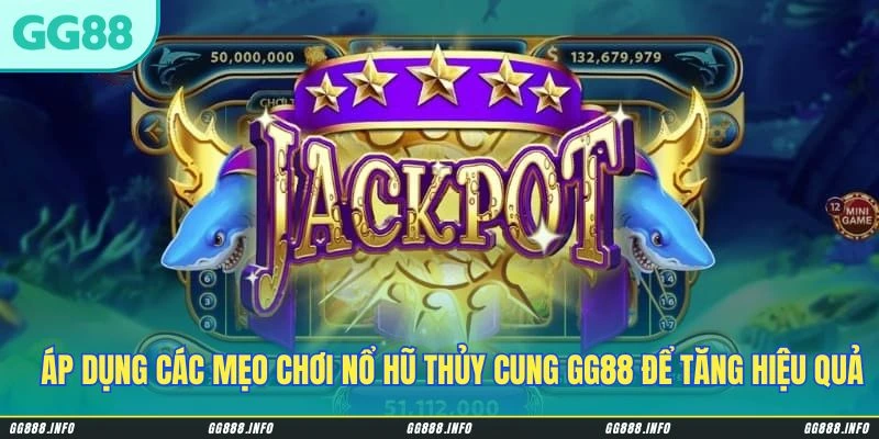 Áp dụng các mẹo chơi Nổ Hũ Thủy Cung GG88 để tăng hiệu quả