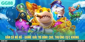 Bắn Cá Nổ Hũ – Game Giải Trí Đỉnh Cao, Thưởng Cực Khủng & Hấp Dẫn