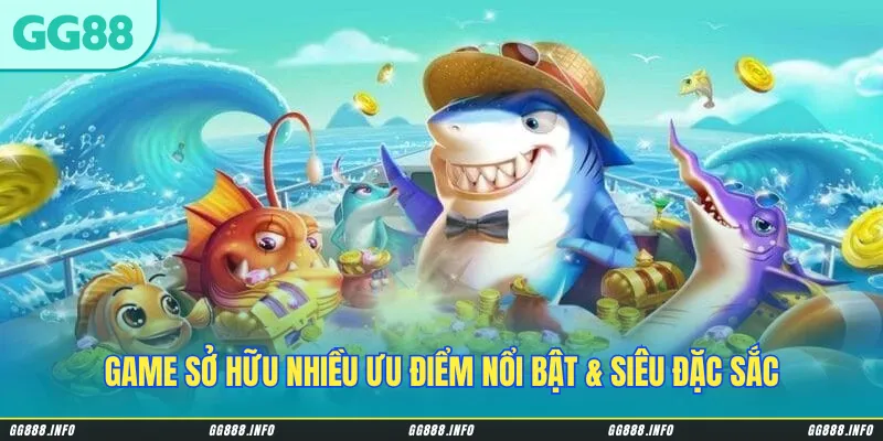 Game sở hữu nhiều ưu điểm nổi bật & siêu đặc sắc