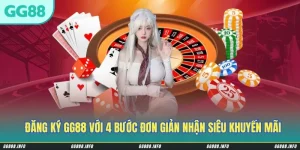 Đăng Ký GG88 Với 4 Bước Đơn Giản Nhận Siêu Khuyến Mãi Cực Khủng