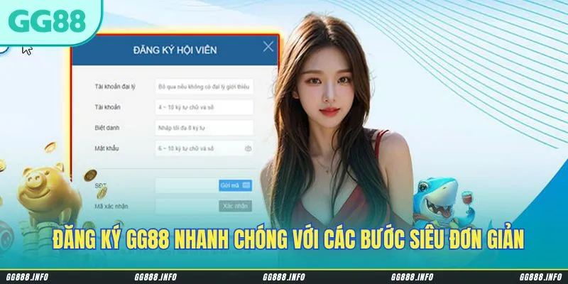Đăng ký GG88 nhanh chóng với các bước siêu đơn giản & dễ dàng