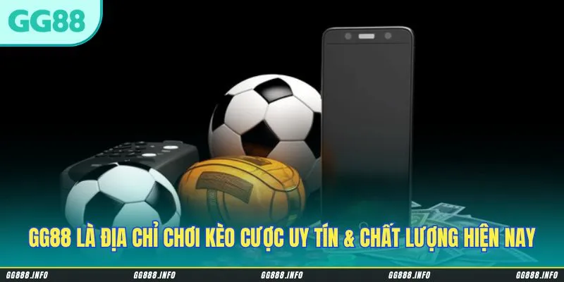 GG88 là địa chỉ chơi kèo cược uy tín & chất lượng hiện nay