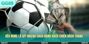 Kèo Rung Là Gì? Những Cách Đánh Bách Chiến Bách Thắng Lần Đầu