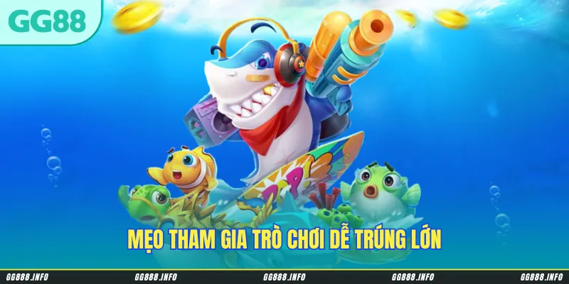 Mẹo tham gia trò chơi dễ trúng lớn
