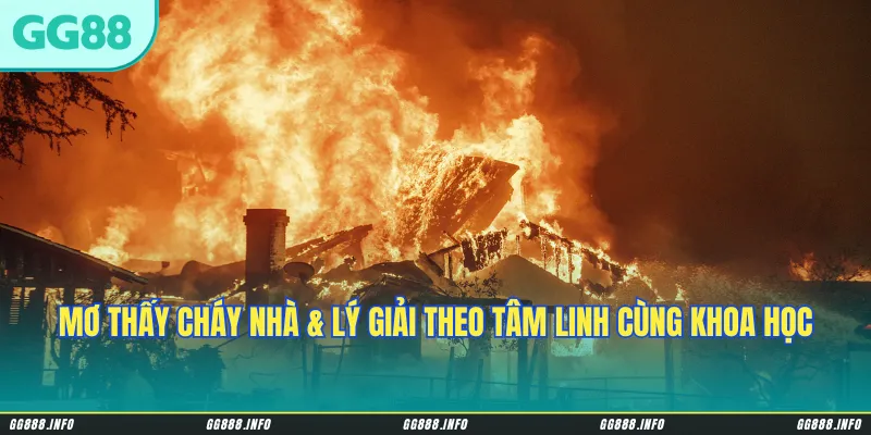 Mơ thấy cháy nhà & lý giải ý nghĩa theo tâm linh cùng khoa học