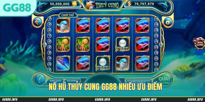Nổ Hũ Thủy Cung GG88 nhiều ưu điểm